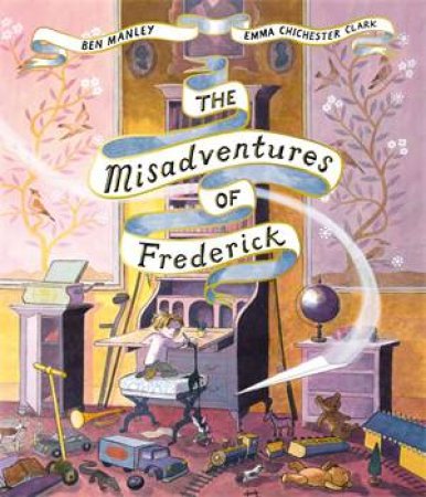 The Misadventures Of Frederick by Ben Manley & Emma Chichester Clark