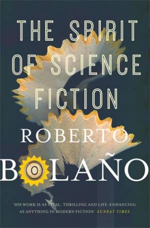 The Spirit Of Science Fiction by Roberto Bolaño
