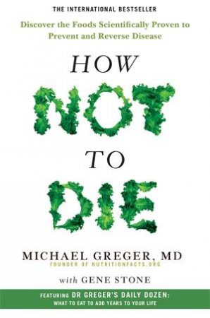 How Not To Die by Michael Greger & Gene Stone