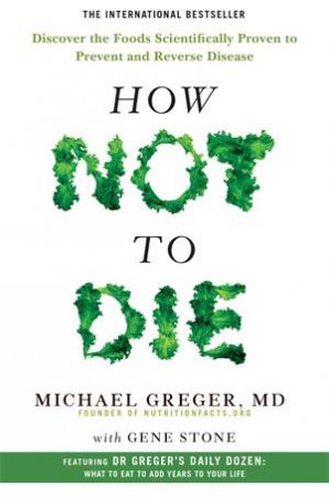 How Not To Die by Michael Greger & Gene Stone