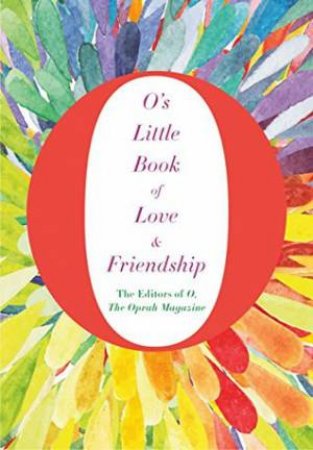 O's Little Book Of Love And Friendship by The Editors of O