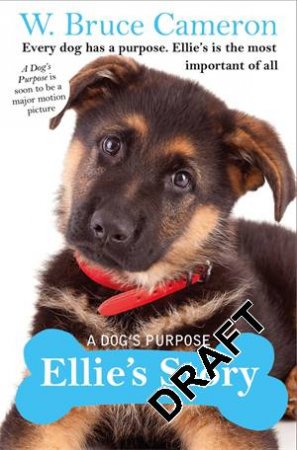 A Dog's Purpose: Ellie's Story by W. Bruce Cameron & W.Bruce Cameron