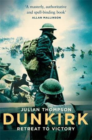 Dunkirk: Retreat To Victory by Julian Thompson