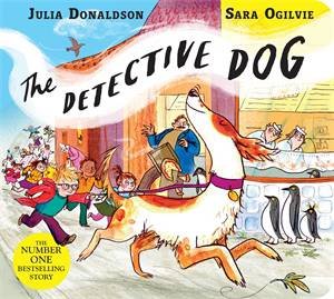 The Detective Dog by Julia Donaldson & Sara Ogilvie