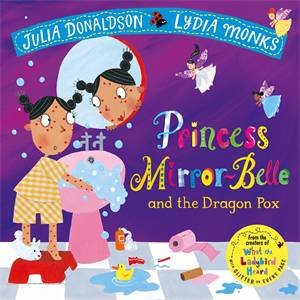 Princess Mirror-Belle and the Dragon Pox by Julia Donaldson & Lydia Monks