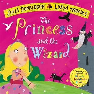 The Princess and the Wizard by Julia Donaldson & Lydia Monks