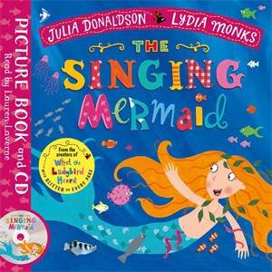 The Singing Mermaid by Julia Donaldson & Lydia Monks