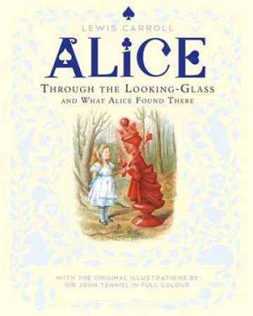 Through The Looking-Glass And What Alice Found There by Lewis Carroll