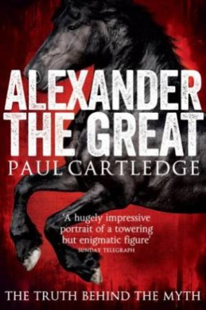 Alexander The Great by Paul Cartledge
