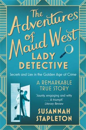 The Adventures Of Maud West, Lady Detective by Susannah Stapleton