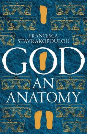 God: An Anatomy by Francesca Stavrakopoulou