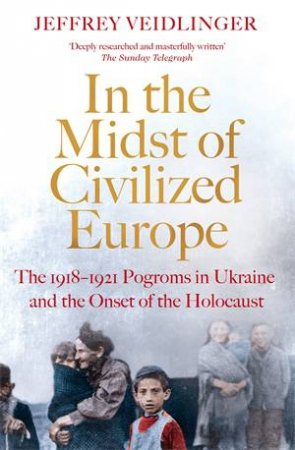 In The Midst Of Civilized Europe by Jeffrey Veidlinger