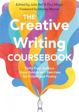 The Creative Writing Coursebook by Julia Bell & Paul Magrs