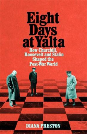 Eight Days At Yalta by Diana Preston