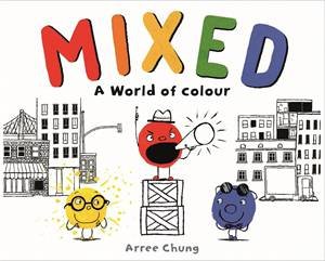 Mixed: A Colourful Story by Arree Chung