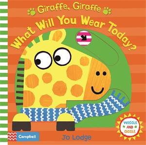 Giraffe, Giraffe What Will You Wear Today? by Jo Lodge