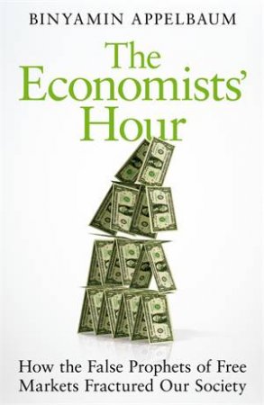 The Economists' Hour by Binyamin Applebaum