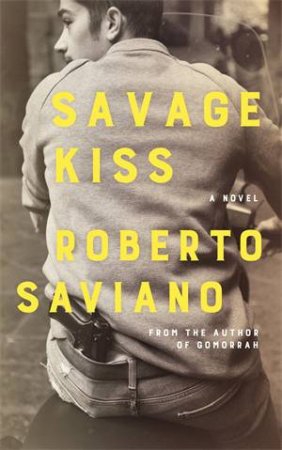 Savage Kiss by Roberto Saviano