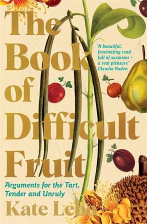 The Book of Difficult Fruit by Kate Lebo