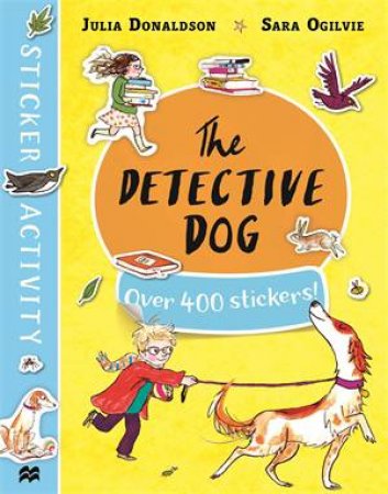 The Detective Dog Sticker Book by Julia Donaldson & Sara Ogilvie