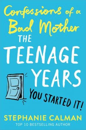Confessions Of A Bad Mother: The Teenage Years by Stephanie Calman