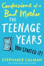 Confessions Of A Bad Mother The Teenage Years