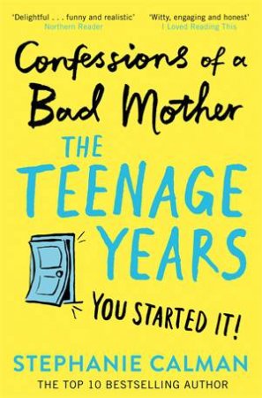 Confessions Of A Bad Mother: The Teenage Years by Stephanie Calman
