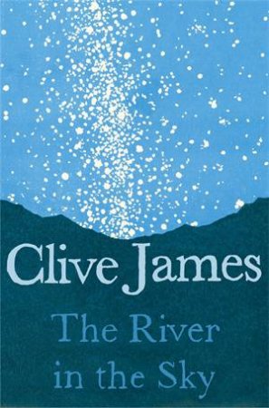 The River In The Sky by Clive James