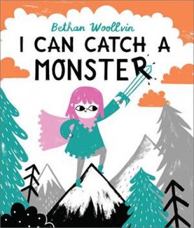 I Can Catch A Monster by Bethan Woollvin