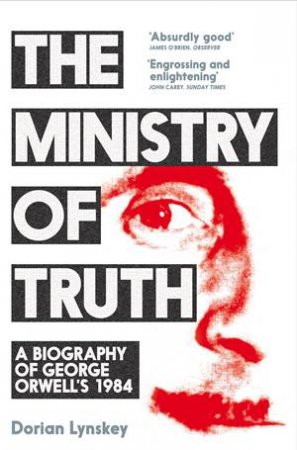 The Ministry Of Truth by Dorian Lynskey