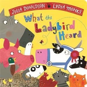 What the Ladybird Heard by Julia Donaldson & Lydia Monks