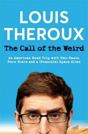 The Call Of The Weird by Louis Theroux