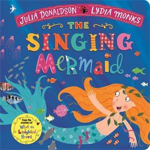 The Singing Mermaid by Julia Donaldson & Lydia Monks