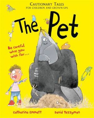 The Pet: Cautionary Tales For Parents And Children by Catherine Emmett & David Tazzyman