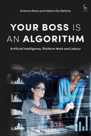 Your Boss Is An Algorithm by Antonio Aloisi & Valerio De Stefano