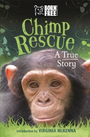 Born Free: Chimpanzee Rescue by Jess French