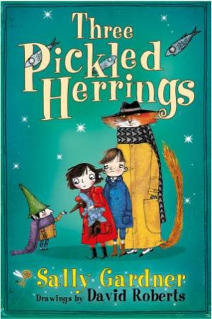 Three Pickled Herrings by Sally Gardner & David Roberts & David Roberts