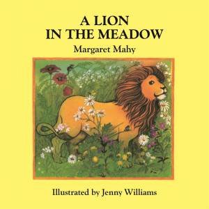 A Lion In The Meadow by Margaret Mahy