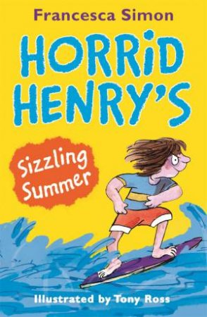 Horrid Henry: Horrid Henry's Sizzling Summer by Francesca Simon & Tony Ross