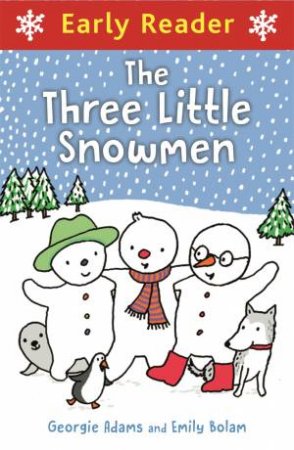 Early Reader: Three Little Snowmen by Georgie Adams & Emily Bolam
