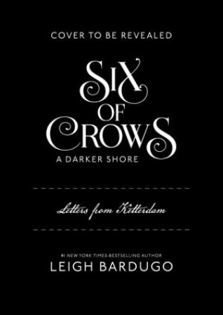 Six Of Crows: A Darker Shore: Letters From Ketterdam by Leigh Bardugo