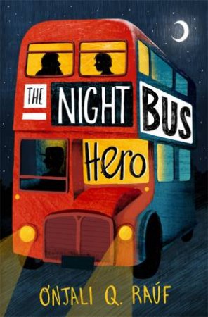 The Night Bus Hero by Onjali Q. Rauf