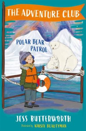 The Adventure Club: Polar Bear Patrol by Jess Butterworth & Kirsti Beautyman