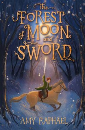 The Forest Of Moon And Sword by Amy Raphael & August Ro
