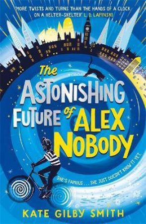 The Astonishing Future Of Alex Nobody by Kate Gilby Smith