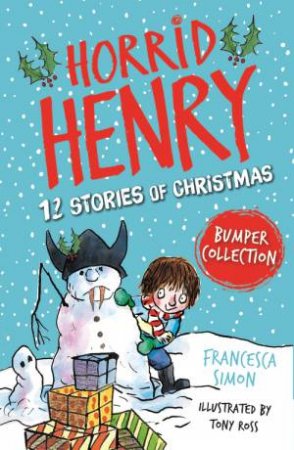 Horrid Henry: 12 Stories of Christmas by Francesca Simon & Tony Ross
