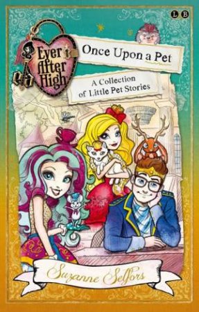 Ever After High: Once Upon a Pet - A Story Collection by Suzanne Selfors