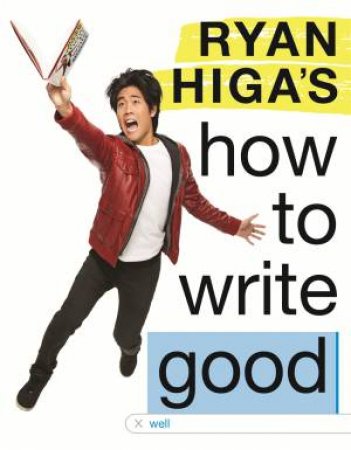 Ryan Higa's How To Write Good by Ryan Higa