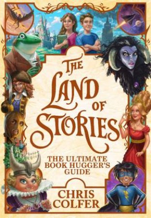 The Land Of Stories: The Ultimate Book Hugger's Guide by Chris Colfer