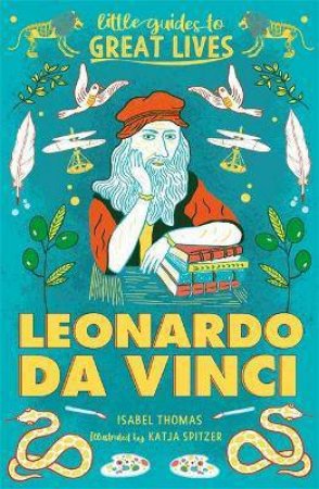 Little Guides To Great Lives: Leonardo Da Vinci by Isabel Thomas & Katja Spitzer
